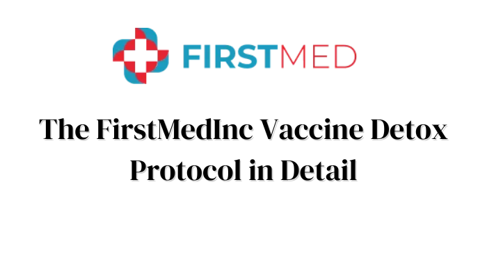 The FirstMedInc Vaccine Detox Protocol in Detail